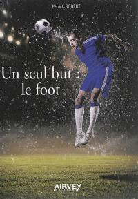 Un seul but : le foot