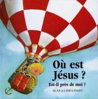 Où est Jésus ? : est-il près de moi ?