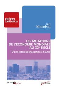 Les mutations de l'économie mondiale au XXe siècle : d'une internationalisation à l'autre : prepas commerciales