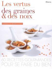 Les vertus des graines et des noix : 60 recettes gourmandes pour se faire du bien