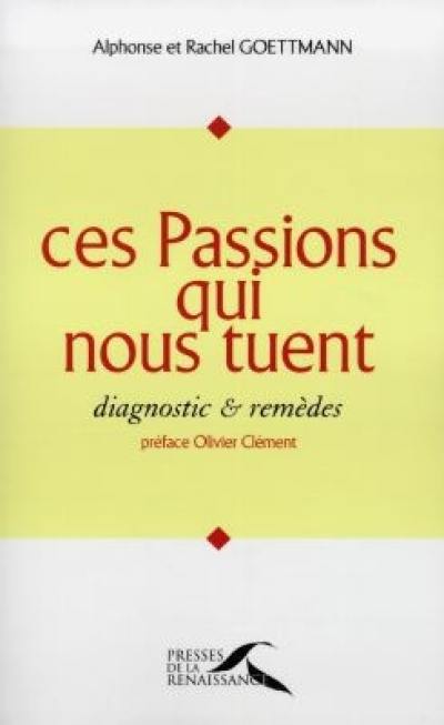 Ces passions qui nous tuent : diagnostic et remèdes