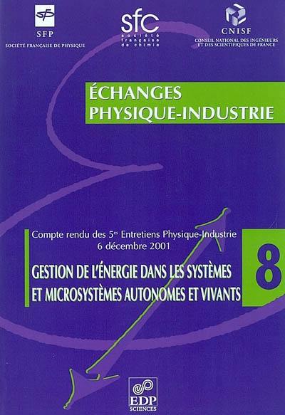 Gestion de l'énergie dans les systèmes et microsystèmes autonomes et vivants : compte rendu des 5es Entretiens physique-industrie, 6 décembre 2001