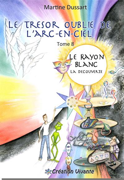 Le trésor oublié de l'arc-en-ciel. Vol. 8. Le rayon blanc