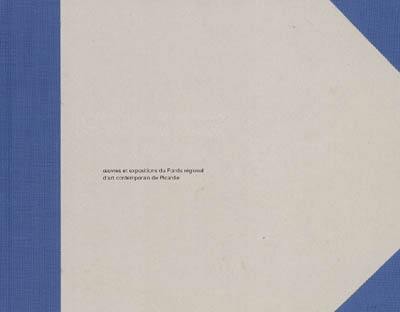 Prototypes, 1990-2003 : oeuvres et expositions du Fonds régional d'art contemporain de Picardie