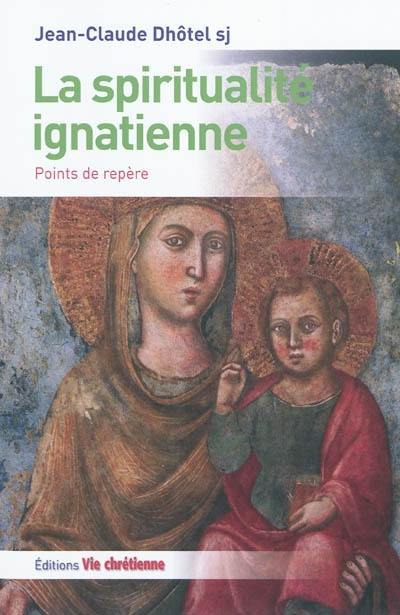 La spiritualité ignatienne : points de repère