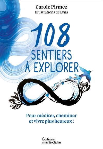 108 sentiers à explorer : pour méditer, cheminer et vivre plus heureux !