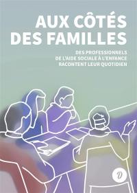 Aux côtés des familles : des professionnels de l'aide sociale à l'enfance racontent leur quotidien