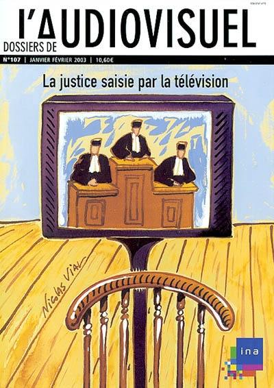 Dossiers de l'audiovisuel, n° 107. La justice saisie par la télévision