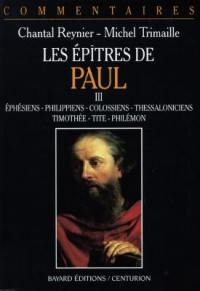 Les épîtres de Paul. Vol. 3. Ephésiens, Philippiens, Colossiens, Thessaloniciens, Timothée, Tite, Philémon