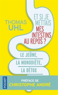 Et si je mettais mes intestins au repos ? : le jeûne, la mono-diète, la détox : les 3 clés de la vitalité