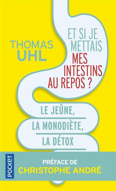 Et si je mettais mes intestins au repos ? : le jeûne, la mono-diète, la détox : les 3 clés de la vitalité