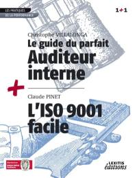 Le guide du parfait auditeur interne : réussir des audits internes qualité, sécurité, environnement à valeur ajoutée. L'ISO 9001 facile : réussir sa démarche de certification