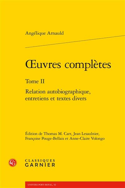 Oeuvres complètes. Vol. 2. Relation autobiographique, entretiens et textes divers