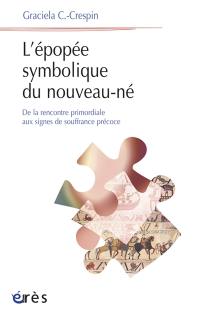 L'épopée symbolique du nouveau-né : de la rencontre primordiale aux signes de souffrance précoce