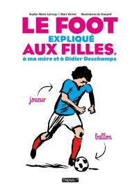 Le foot expliqué aux filles, à ma mère et à Didier Deschamps