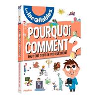 Les incollables : pourquoi, comment ? : tout sur tout en 700 questions