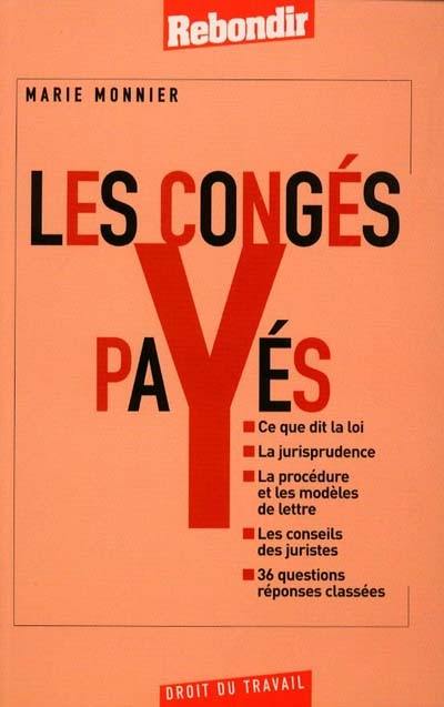 Les congés payés : ce que dit la loi, la jurisprudence, la procédure et les modèles de lettre, les conseils des juristes, 36 questions-réponses classées