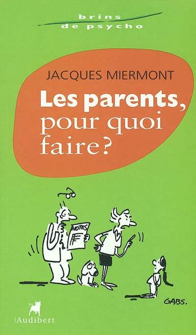 Les parents, pour quoi faire ?