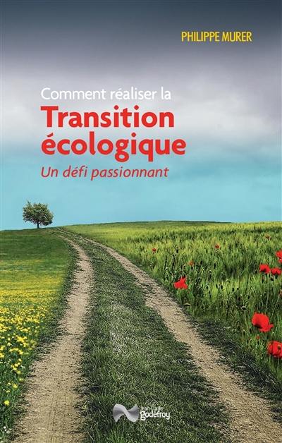 Comment réaliser la transition écologique : un défi passionnant