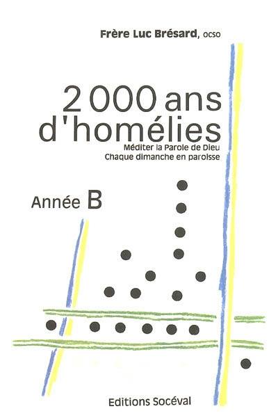 2000 ans d'homélie, année B : méditer la parole de Dieu chaque dimanche en paroisse