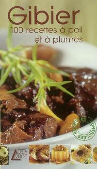 Gibier : 100 recettes à poil et à plumes