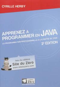 Apprenez à programmer en Java : la programmation professionnelle à la portée de tous !