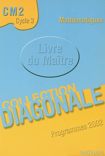 Mathématiques, CM2, cycle 3, cycle des approfondissements : livre du maître, programmes 2002