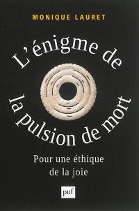 L'énigme de la pulsion de mort : pour une éthique de la joie