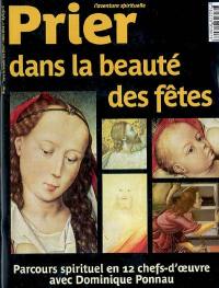 Prier, hors-série, n° 83. Dans la beauté des fêtes : parcours spirituel en 12 chefs-d'oeuvre avec Dominique Ponnau