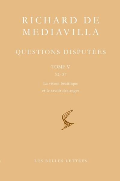 Questions disputées. Vol. 5. Questions 32-37 : la vision béatifique et le savoir des anges Questions disputées. Vol. 5. Questions 32-37 : la vision béatifique et le savoir des anges