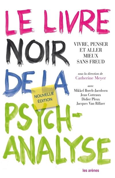 Le livre noir de la psychanalyse : vivre, penser et aller mieux sans Freud