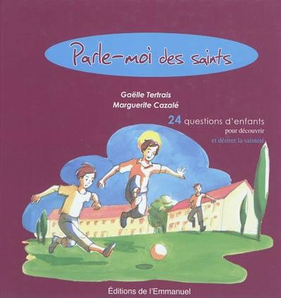 Parle-moi des saints : 24 questions d'enfants pour découvrir et désirer la sainteté