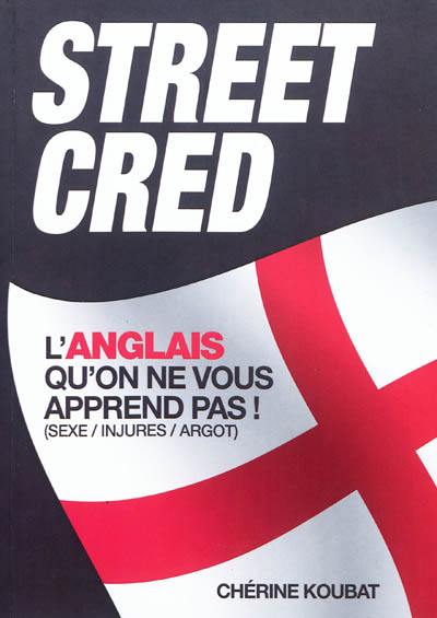 Street cred : l'anglais qu'on ne vous apprend pas (sexe, injures, argot)