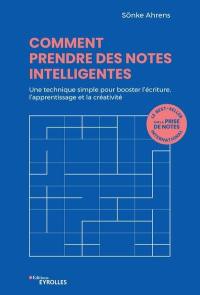 Comment prendre des notes intelligentes : une technique simple pour booster l'écriture, l'apprentissage et la créativité