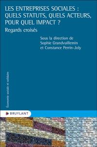 Les entreprises sociales : quels statuts, quels acteurs, pour quel impact ? : regards croisés