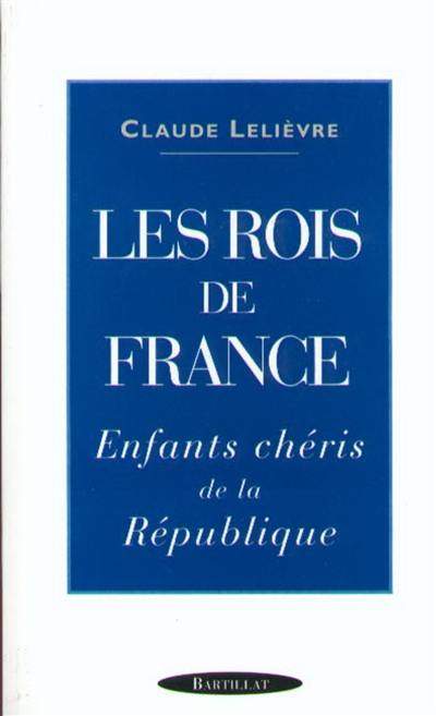 Les rois de France : enfants chéris de la République