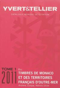 Catalogue Yvert et Tellier de timbres-poste. Vol. 1 bis. Territoires français d'outre-mer (Mayotte, Nouvelle-Calédonie, Océanie, Polynésie, St-Pierre-et-Miquelon, Tahiti, TAAF, Wallis et Futuna), Monaco, Andorre (français et espagnol), Nations unies, Europa : 2011 : cent-quinzième année