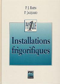 Installations frigorifiques. Vol. 1. Eléments de physique appliqués à la théorie des installations frigorifiques