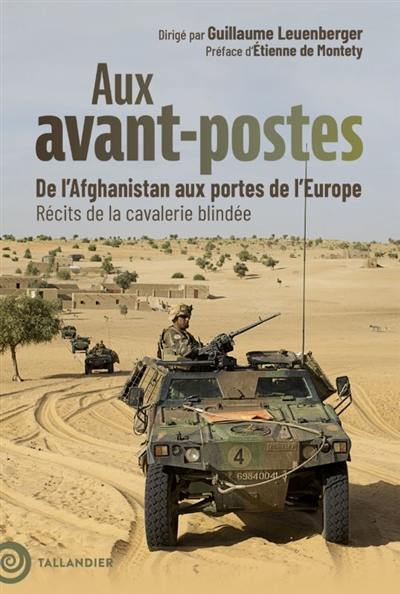 Aux avant-postes : de l'Afghanistan aux portes de l'Europe : récits de la cavalerie blindée