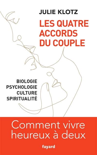 Les quatre accords du couple : biologie, psychologie, culture, spiritualité : comment vivre heureux à deux