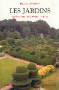 Les jardins : paysagistes, jardiniers, poètes