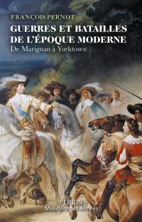 Guerres et batailles de l'époque moderne : de Marignan à Yorktown