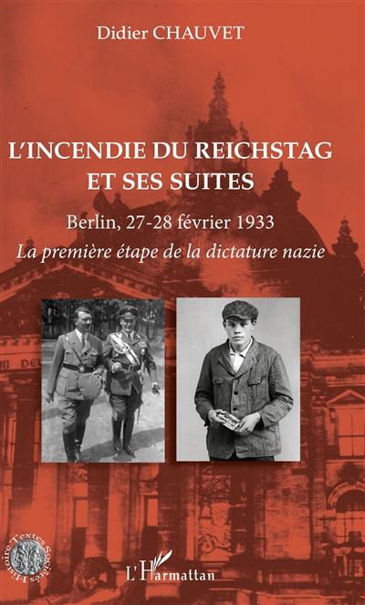 L'incendie du Reichstag et ses suites : Berlin, 27-28 février 1933 : la première étape de la dictature nazie