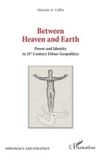 Between heaven and earth : power and identity in 21st century ethno-geopolitics