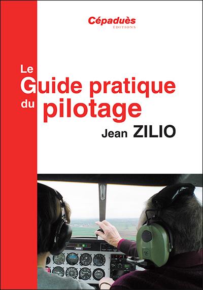 Le guide pratique du pilotage : le pilotage de base et avancé, le lâché, l'altimétrie, la météo, les espaces aériens, la navigation, le vol sans visibilité, le vol de nuit, le centrage, compléments en perfectionnement hors programme, le vol en montagne