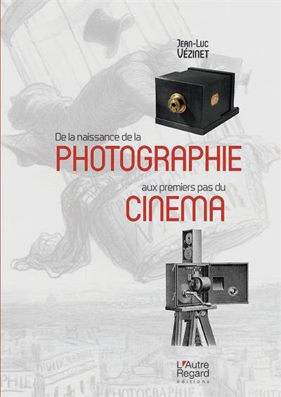 De la naissance de la photographie aux premiers pas du cinéma