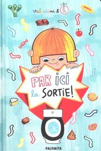 Par ici la sortie ! : le petit livre des grosses envies !