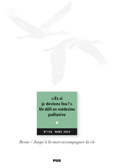 Jusqu'à la mort accompagner la vie, n° 156. Et si je deviens fou ? : un défi en médecine palliative