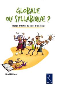 Globale ou syllabique ? : voyage organisé au coeur d'un débat