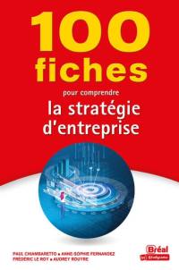 100 fiches pour comprendre la stratégie d'entreprise